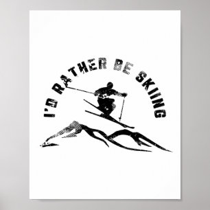 Skifahrer, ich würde lieber Ski fahren Poster