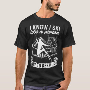 Skifahrerin Ich weiß, ich fahre Ski wie eine Frau, T-Shirt