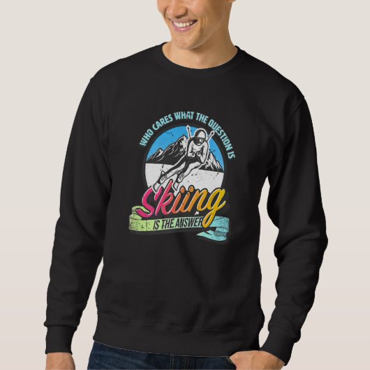 Skiing is the answer to all questions fun skiing sweatshirt (Vorderseite)