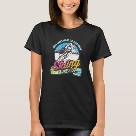 Skiing is the answer to all questions fun skiing T-Shirt (Vorderseite)