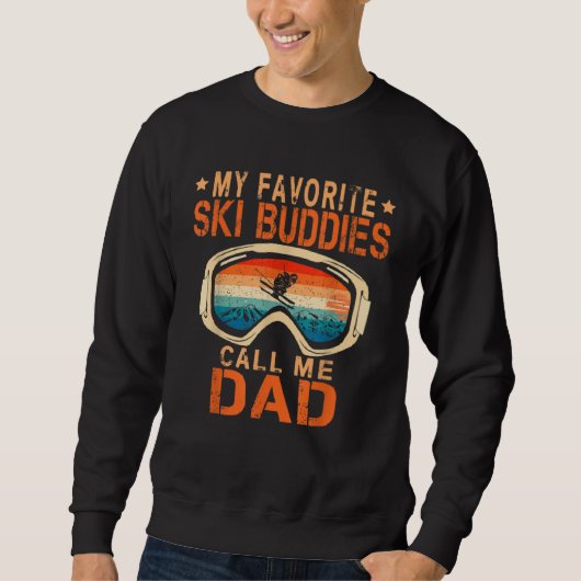 Skiing  My Favorite Ski Buddies Call Me Dad Sweatshirt (Vorderseite)
