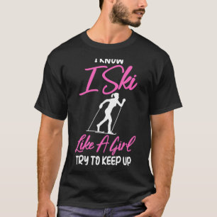 Skiingi weiß, dass ich wie ein Mädchen Ski fahre, T-Shirt