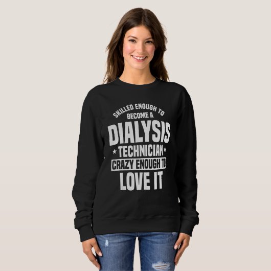 Skilled Enough Dialysis Tech Nephrology Dialysis T Sweatshirt (Vorne ganz)