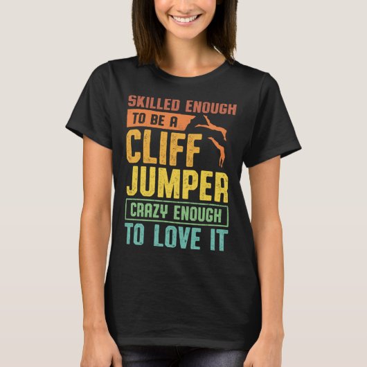 Skilled Enough To Be A Cliff Jumper Crazy Enough T T-Shirt (Vorderseite)