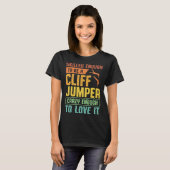 Skilled Enough To Be A Cliff Jumper Crazy Enough T T-Shirt (Vorne ganz)