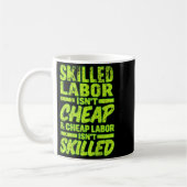 Skilled Labor Isnt Cheap And Cheap Labor Isnt Skil Kaffeetasse (Links)
