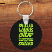 Skilled Labor Isnt Cheap And Cheap Labor Isnt Skil Schlüsselanhänger (Vorderseite)