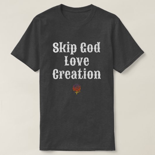 SKIP GOD LIEBE CREATION Unisex T-Shirt (Design vorne)