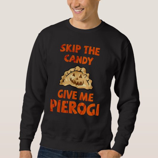 Skip The Candy Give Me Pierogi Sweatshirt (Vorderseite)