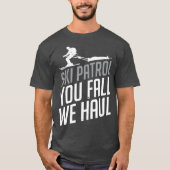 Skipatrol You Fall We Haul Ski Wintergeschenk T-Shirt (Vorderseite)