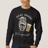 Skull Dead Inside But Caffeinated Skeleton Messy B Sweatshirt (Vorderseite)