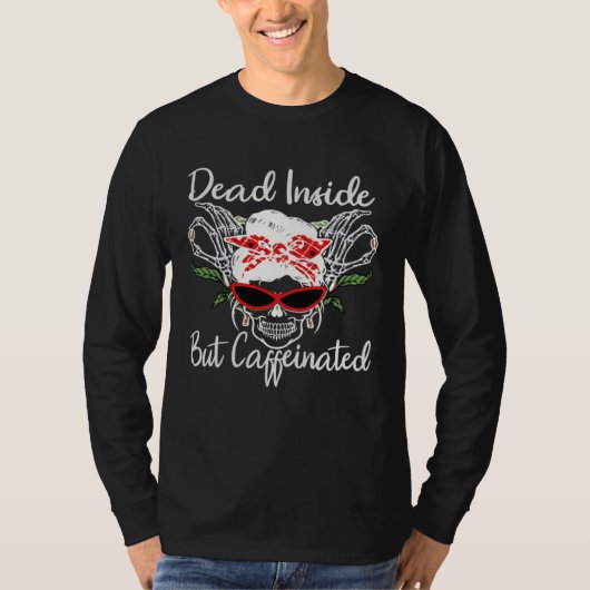 Skull Dead Inside But Caffeinated Skeleton Messy B T-Shirt (Vorderseite)