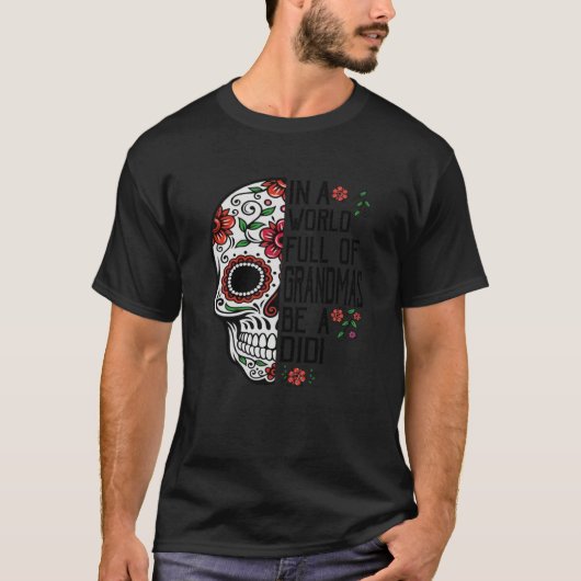 Skull Flower In A World Full Of Grandmas Be A Didi T-Shirt (Vorderseite)