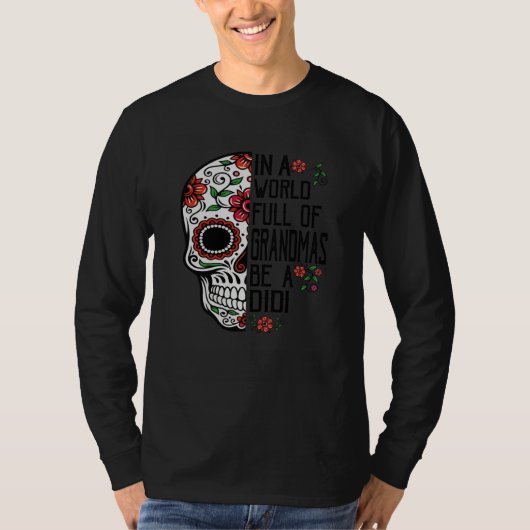 Skull Flower In A World Full Of Grandmas Be A Didi T-Shirt (Vorderseite)