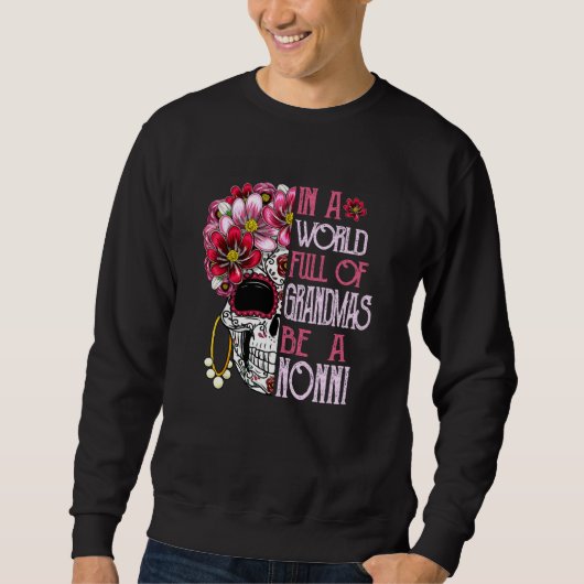 Skull Flower In A World Full Of Grandmas Be A Nonn Sweatshirt (Vorderseite)