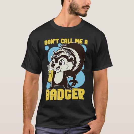Skunks Don't Call Me A Badger T-Shirt (Vorderseite)