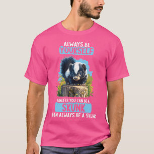 Skunks Skunk T-Shirt