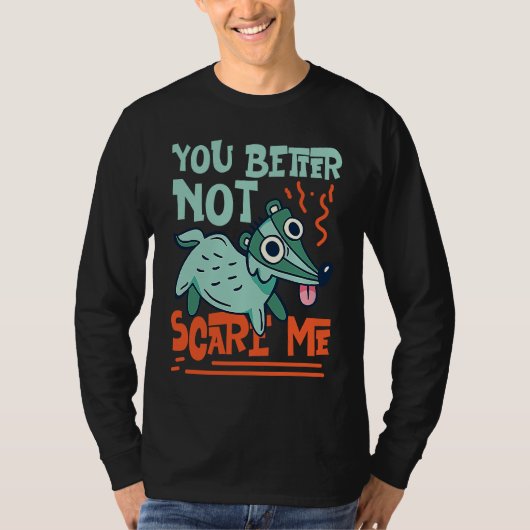 Skunks You Better Not Scare Me T-Shirt (Vorderseite)