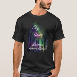Sky Gazer Wisconsin Aurora Hunter T - Shirt