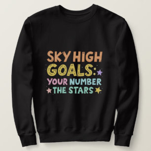 Sky High Goals Wird Colorful Inspirational Sweatshirt