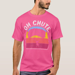 Skydive Lovers Sky Diver Skydiver Oh Chute T-Shirt