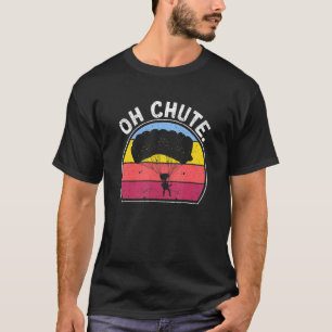 Skydive Sky Diver Skydiver Oh Chute Skydiv T-Shirt