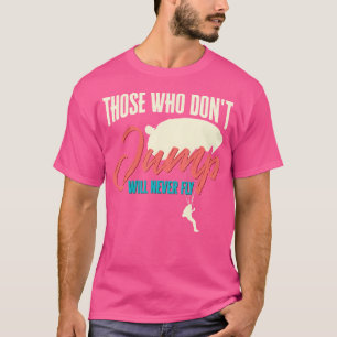 Skydiver, die nicht springen, werden nie lustig we T-Shirt