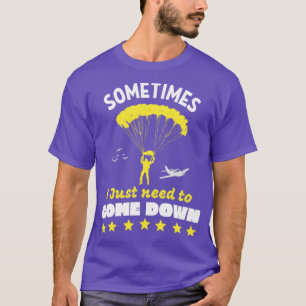 Skydiver muss beim Skydiving-Funny-Skydiving abste T-Shirt