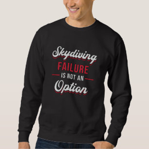 Skydiver Skydiving Failure ist keine Option Funny Sweatshirt