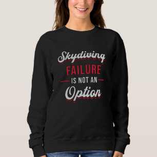 Skydiver Skydiving Failure ist keine Option Funny Sweatshirt