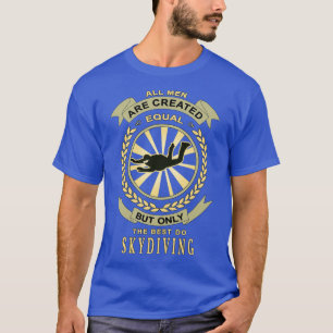 Skydiving Alle Männer sind gleich geschaffen T-Shirt