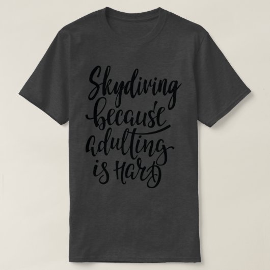 Skydiving Because Adulting Is Hard 2 T-Shirt (Design vorne)