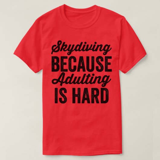 Skydiving Because Adulting Is Hard 3 T-Shirt (Design vorne)