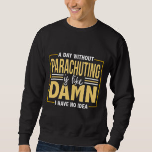 Skydiving Funny Parachuting Skydive Zitat Frauen Sweatshirt