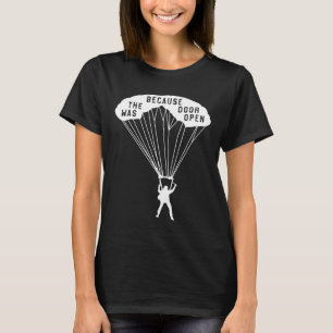 Skydiving Geschenk für Sky Diver, weil die Tür war T-Shirt