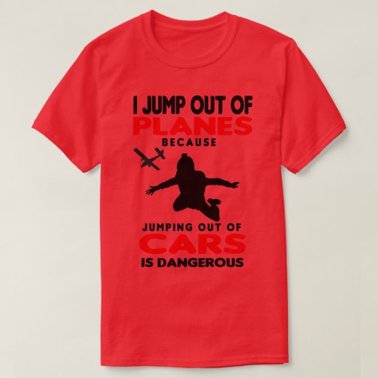 Skydiving I Jump out of Planes T-Shirt (Design vorne)