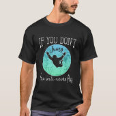 Skydiving If You Don'T Jump You Won'T Fly T-Shirt (Vorderseite)
