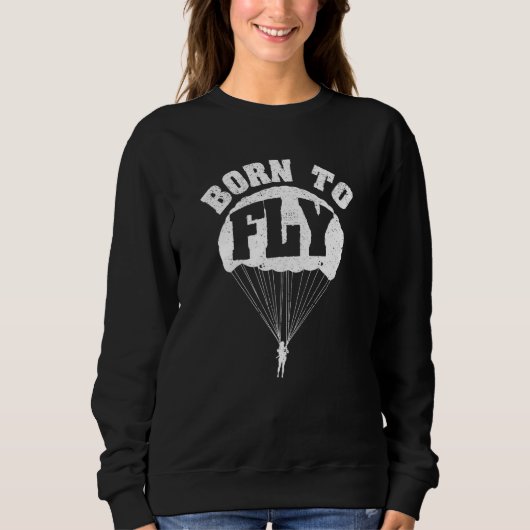 Skydiving Parachute Plane Fall Skydivers Born To F Sweatshirt (Vorderseite)