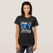 Skydiving - Sarcastic Spaß Sky Diving T-Shirt (Vorne ganz)