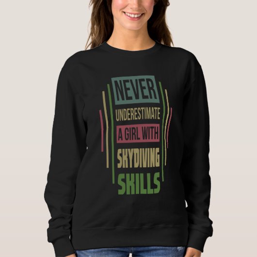 Skydiving Skills Never Underestimate A Girl Sweatshirt (Vorderseite)