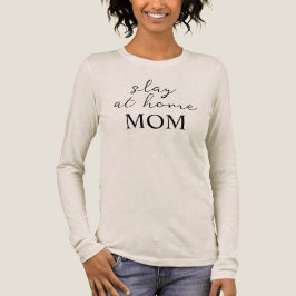 Slay At Home Mom Long Sleeve Shirt