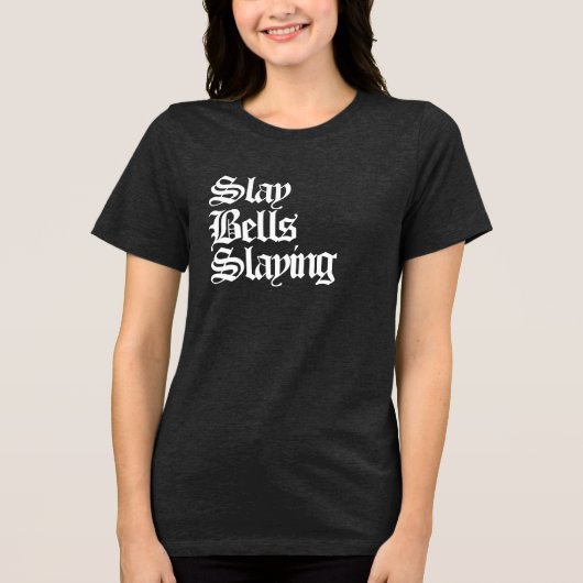 Slay Bells Slay Tri-Blend Shirt (Vorderseite)