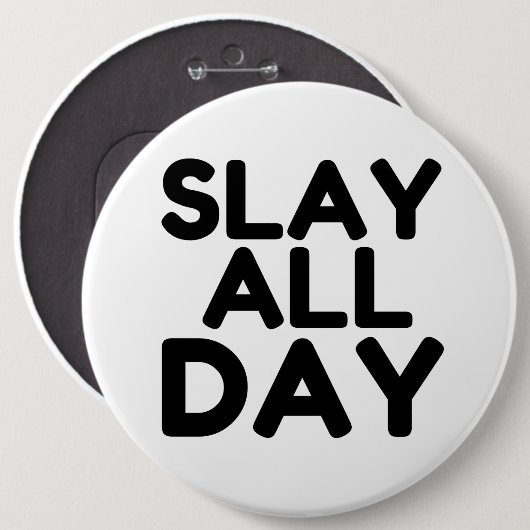 SLAY DEN GANZEN TAG BUTTON (Vorne & Hinten)