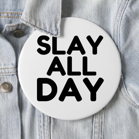 SLAY DEN GANZEN TAG BUTTON (Beispiel)