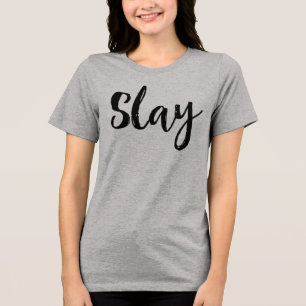 Slay. Tri-Blend Shirt