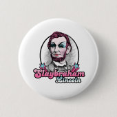 Slaybraham Lincoln Button (Vorderseite)