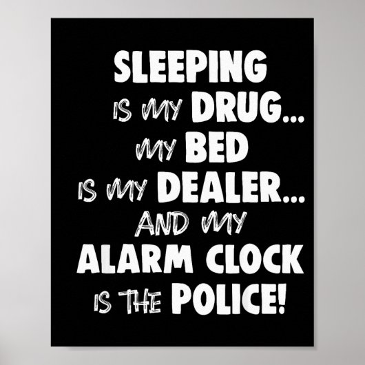 Sleeng Is My Drug My Bed Is My Er And My Alarm Clo Poster (Vorne)