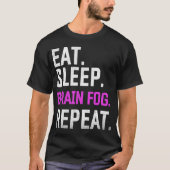 Sleep Brain Fog Wiederholung Fibromyalgie Bewussts T-Shirt (Vorderseite)