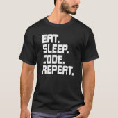Sleep Code Wiederholen Coding Coder-Programmierer  T-Shirt (Vorderseite)