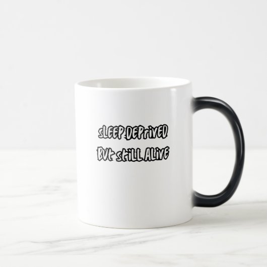sleep deprived but still alive verwandlungstasse (Rechts)